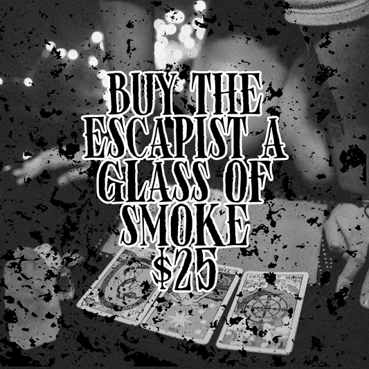 Buy the Escapist a Glass of Smoke